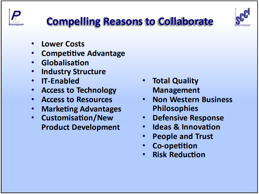 Compelling reasons to collaborate, including but not limited to; limited costs, competitive advantage, globalisation and industry structure
