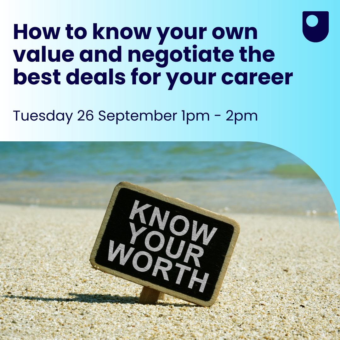 How to know your own value and negotiate the best deals for your career. Tuesday 26 September 1pm - 2pm
